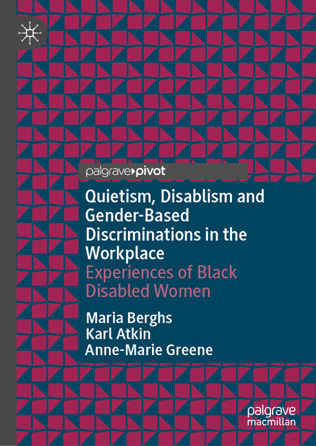 Quietism, Disablism and Gender-Based Discriminations in the Workplace: Experiences of Black Disabled Women