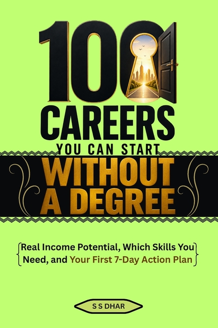 100 Careers You Can Start Without a Degree: Real Income Potential, Which Skills You Need, and Your First 7-Day Action Plan
