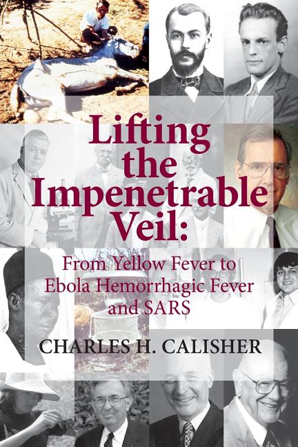 Lifting the Impenetrable Veil: From Yellow Fever to Ebola Hemorrhagic Fever & SARS