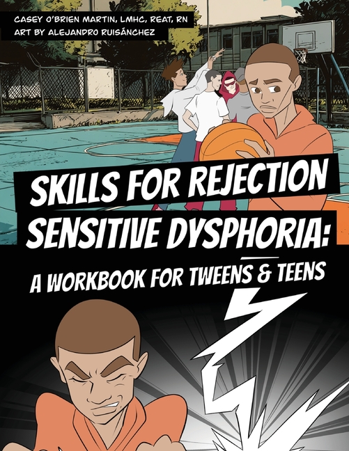 Skills for Rejection Sensitive Dysphoria: A Workbook for Tweens and Teens: Coping Skills for ADHD, RSD, Rejection Sensitivity, Emotional Regulation, a