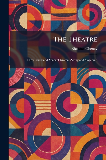 The Theatre: Three Thousand Years of Drama, Acting and Stagecraft