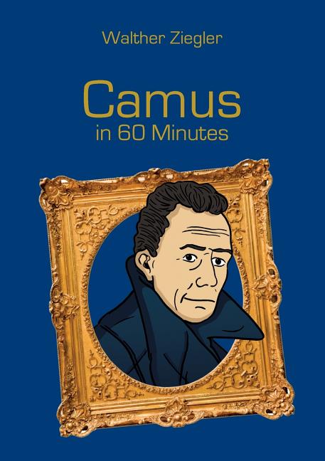 Camus in 60 Minutes: Great Thinkers in 60 Minutes