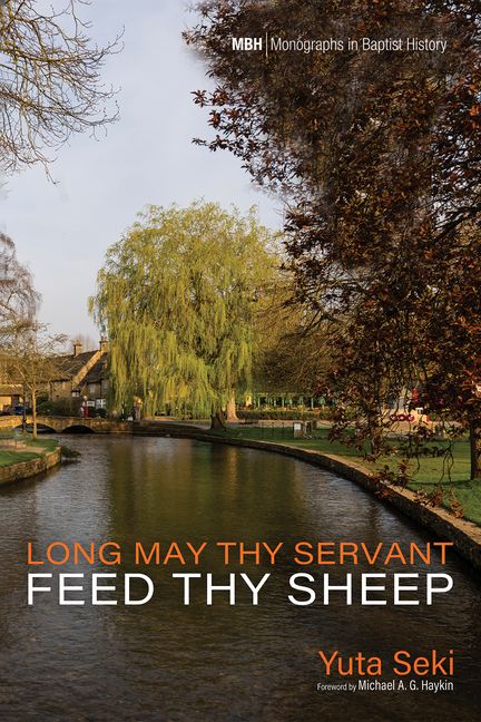 Long May Thy Servant Feed Thy Sheep: The Pastoral Theology of Benjamin Beddome