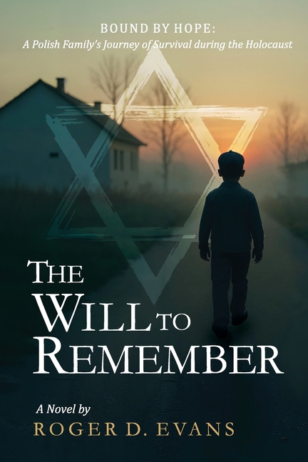 The Will to Remember: Bound By Hope: A Polish Family's Journey of Survival during the Holocaust