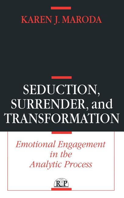 Seduction, Surrender, and Transformation: Emotional Engagement in the Analytic Process