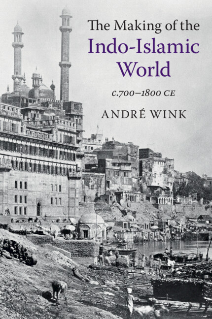The Making of the Indo-Islamic World: C.700-1800 CE