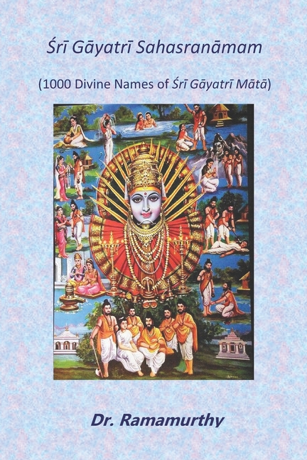 Śrī Gāyatrī Sahasranāmam: 1000 Divine Names of Śrī Gāyatrī Mātā