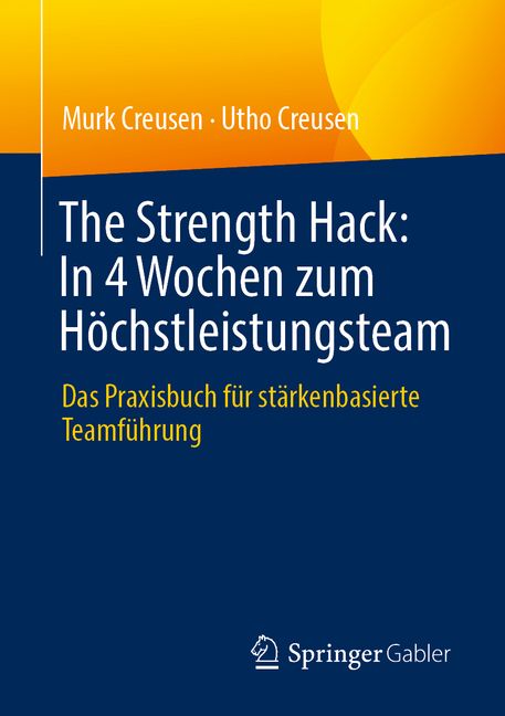 The Strength Hack: In 4 Wochen Zum Höchstleistungsteam: Das Praxisbuch Für Stärkenbasierte Teamführung