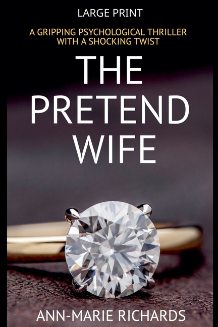 The Pretend Wife (A Gripping Psychological Thriller with a Shocking Twist)