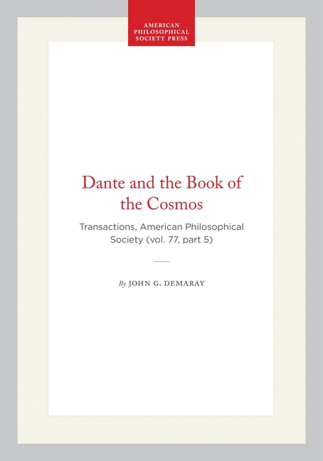Dante and the Book of the Cosmos: Transactions, American Philosophical Society (Vol. 77, Part 5)