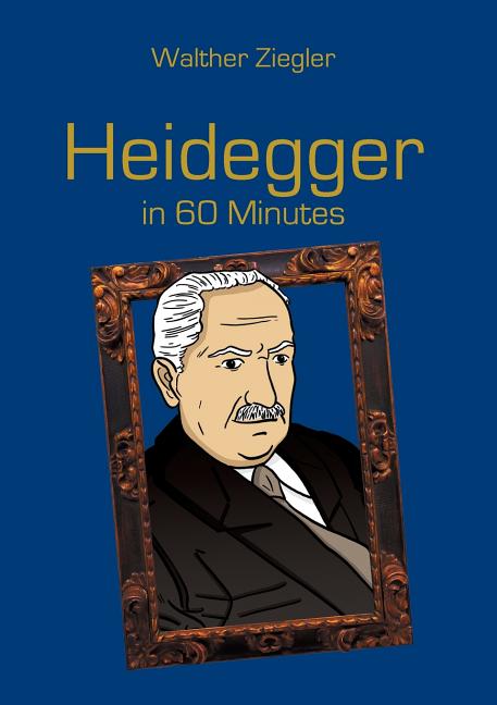 Heidegger in 60 Minutes: Great Thinkers in 60 Minutes