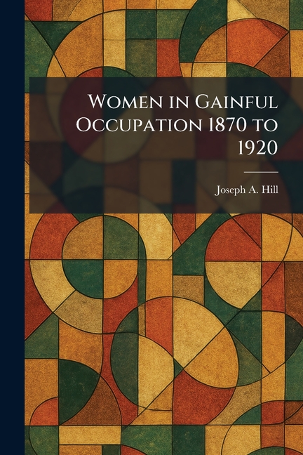 Women in Gainful Occupation 1870 to 1920