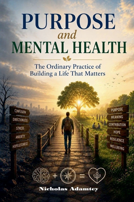 Purpose and Mental Health: The Ordinary Practice of Building a Life That Matters