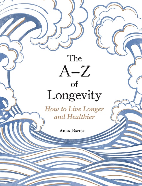 The A-Z of Longevity: How to Live Longer and Healthier