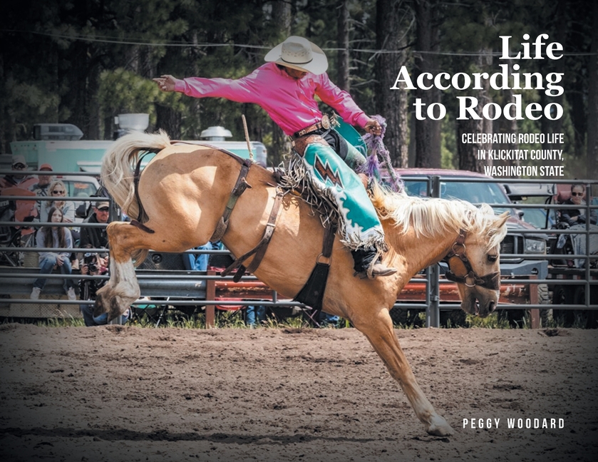Life According to Rodeo: Celebrating Rodeo Life in Klickitat County, Washington State