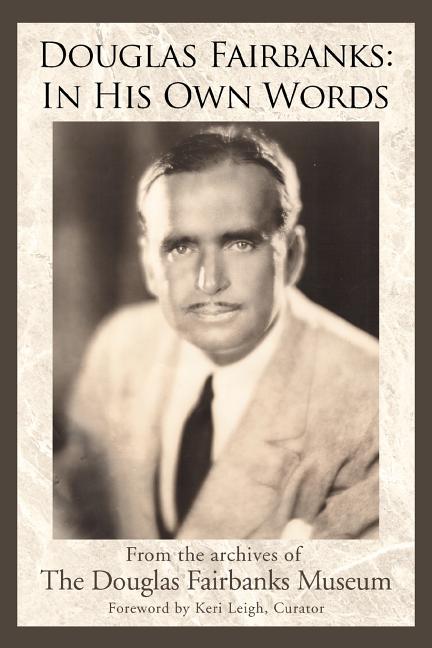 Douglas Fairbanks: In His Own Words