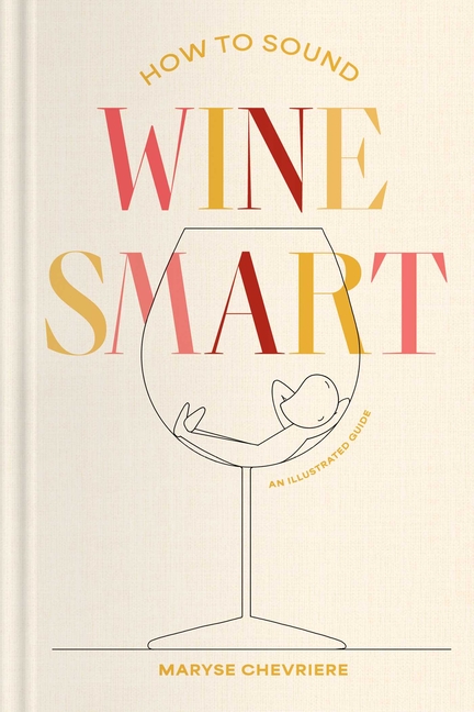 How to Sound Wine Smart: An Illustrated Guide