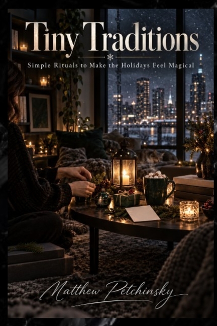 Tiny Traditions: Simple Rituals to Make the Holidays Feel Magical