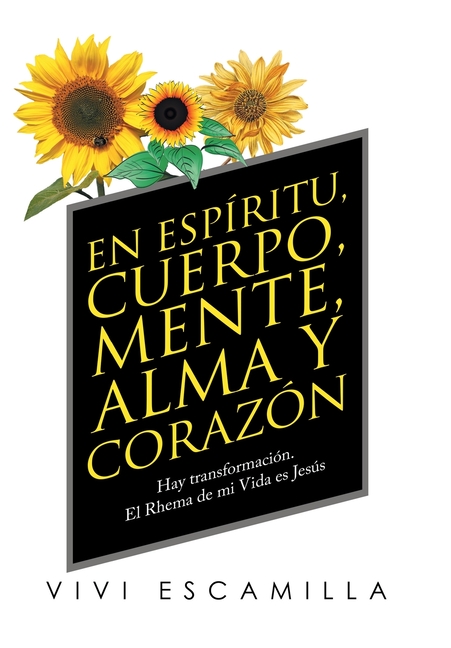 En Espíritu, Cuerpo, Mente, Alma Y Corazón: Hay Transformación. El Rhema De Mi Vida Es Jesús