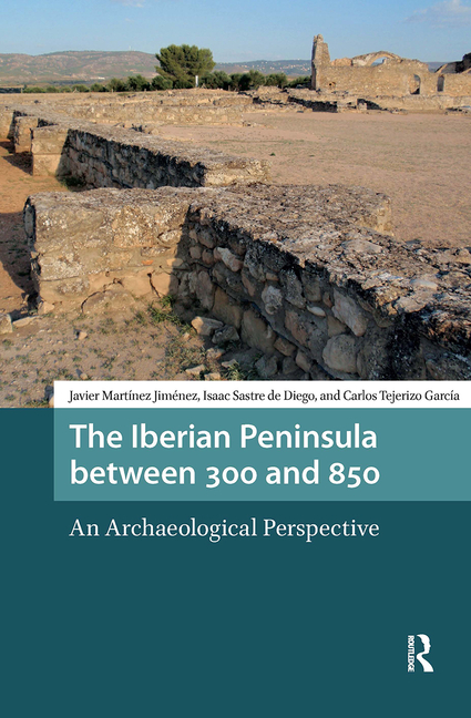 The Iberian Peninsula Between 300 and 850: An Archaeological Perspective