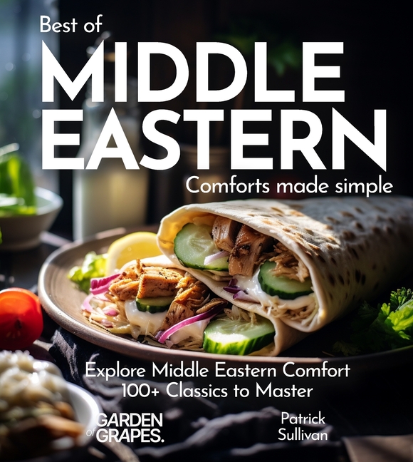 Middle Eastern Comfort Cookbook: Indulge in Middle Eastern Comfort - 100+ Easy Home Cooked Classics, Pictures Included