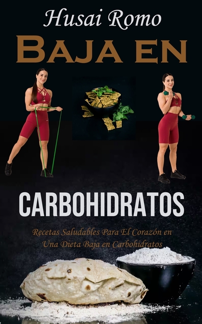 Baja en Carbohidratos: Recetas Saludables Para El Corazón en Una Dieta Baja en Carbohidratos