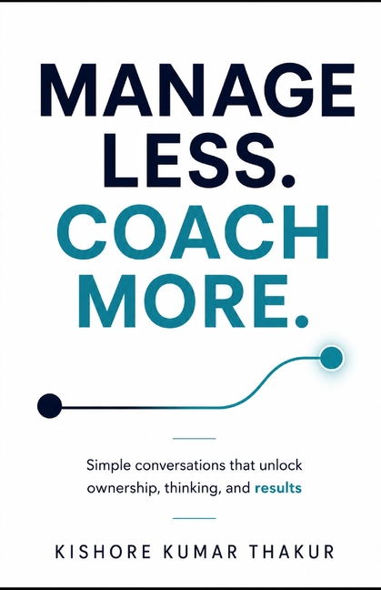 Manage Less. Coach More.: Simple conversations that unlock ownership, thinking, and results