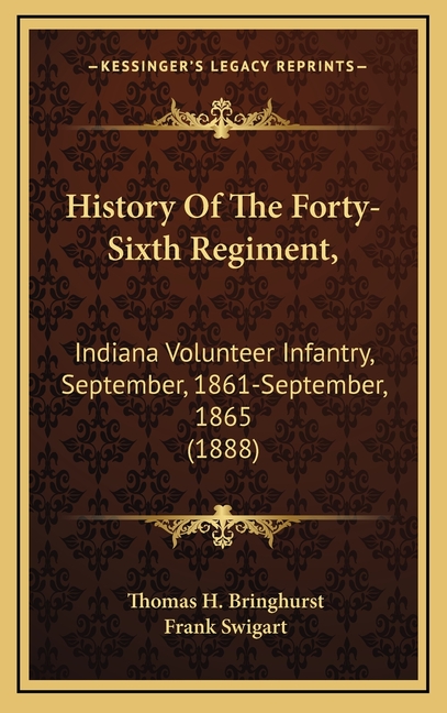 History Of The Forty-Sixth Regiment,: Indiana Volunteer Infantry, September, 1861-September, 1865 (1888)