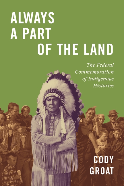 Always a Part of the Land: The Federal Commemoration of Indigenous Histories