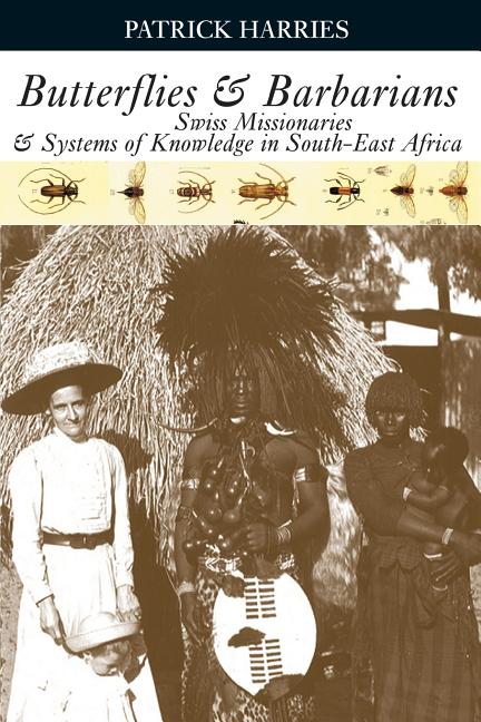 Butterflies & Barbarians: Swiss Missionaries and Systems of Knowledge in South-East Africa