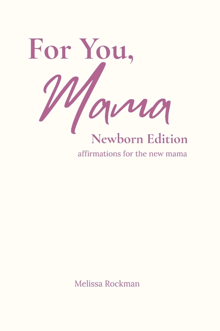 For You, Mama Newborn Edition: Affirmations for the New Mama