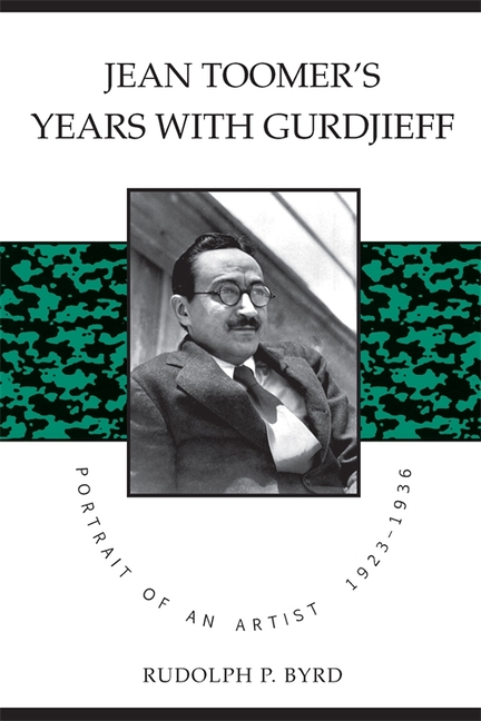 Jean Toomer's Years with Gurdjieff: Portrait of an Artist, 1923-1936