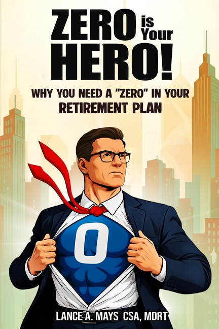 Zero Is Your Hero!: Why You Need A "Zero" In Your Retirement Plan