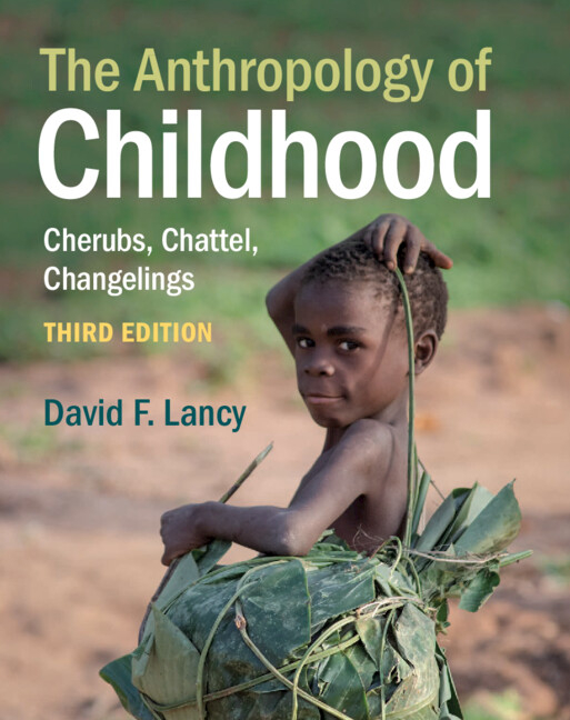 The Anthropology of Childhood: Cherubs, Chattel, Changelings