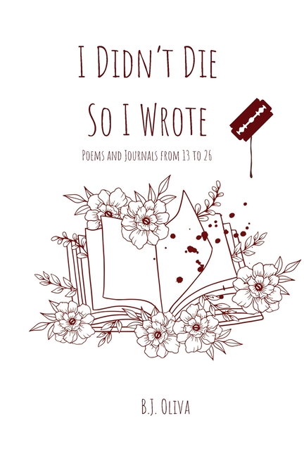 I Didn't Die So I Wrote: Poems and Journals from 13 to 26