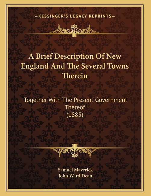 A Brief Description Of New England And The Several Towns Therein: Together With The Present Government Thereof (1885)