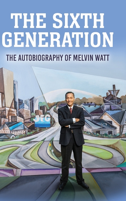 The Sixth Generation: The Autobiography of Melvin Watt