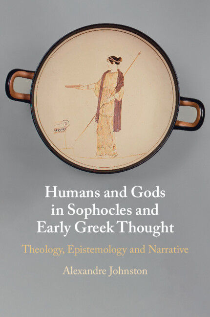 Humans and Gods in Sophocles and Early Greek Thought: Theology, Epistemology and Narrative