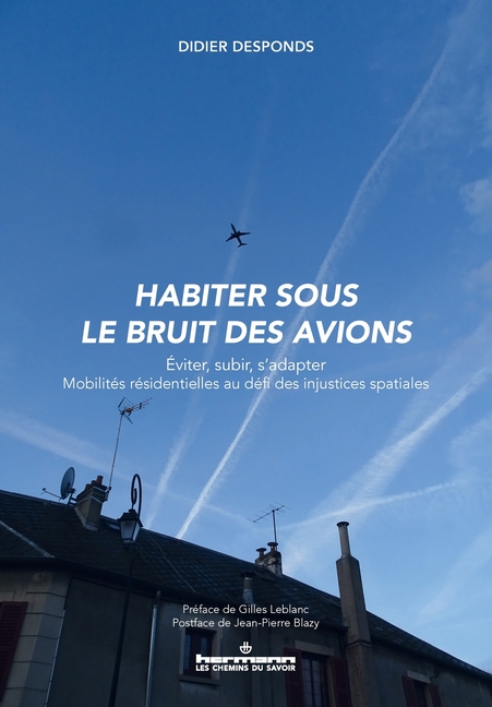 Habiter sous le bruit des avions: Eviter, subir, s'adapter. Mobilités résidentielles au défi des injustices spatiales