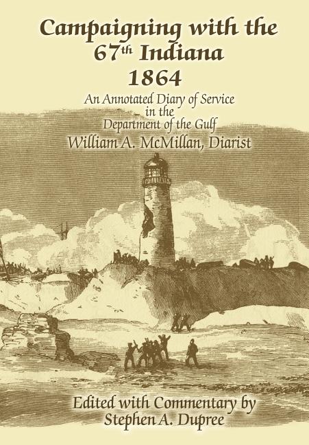 Campaigning with the 67th Indiana 1864: An Annotated Diary of Service in the Department of the Gulf