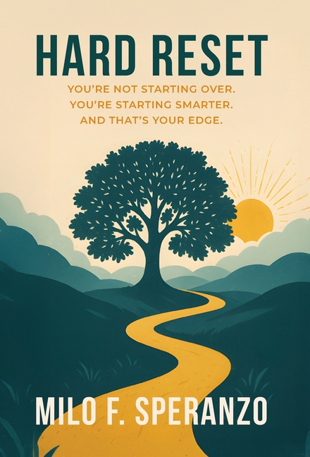 Hard Reset: You're Not Starting Over. You're Starting Smarter. And That's Your Edge