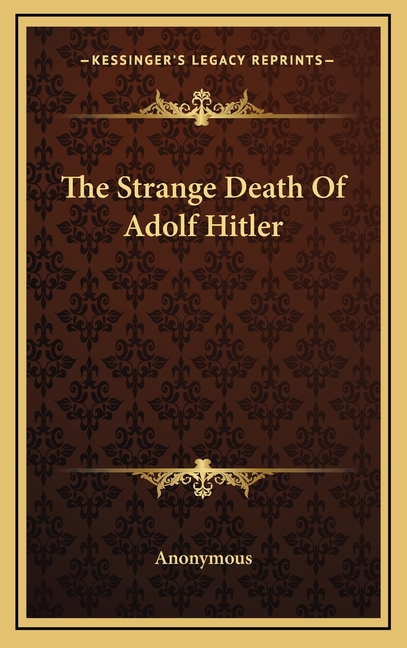 The Strange Death Of Adolf Hitler