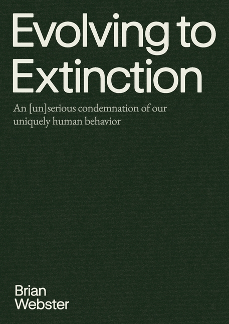 Evolving to Extinction: An [un]serious Condemnation of our Uniquely Human Behavior