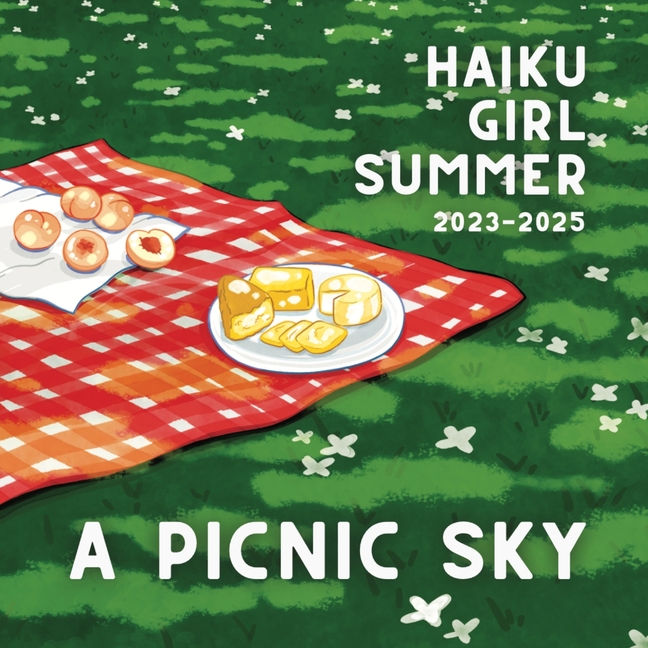 A Picnic Sky: Haiku Girl Summer 2022 - 2025
