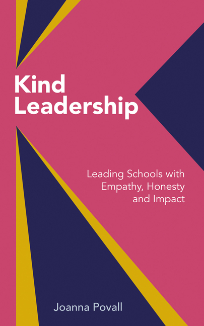 Kind Leadership: Leading Schools with Empathy, Honesty and Impact