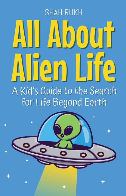 All About Alien Life: A Kid's Guide to the Search for Life Beyond Earth