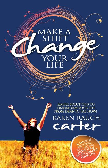 Make a Shift, Change Your Life: Simple Solutions to Transform Your Life from Drab to Fab Now!