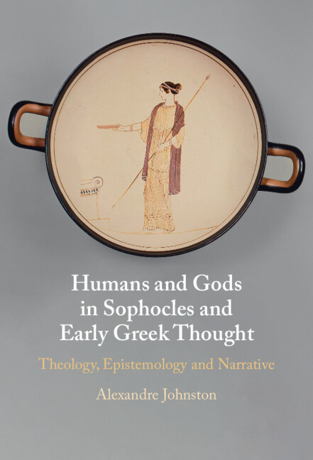 Humans and Gods in Sophocles and Early Greek Thought: Theology, Epistemology and Narrative