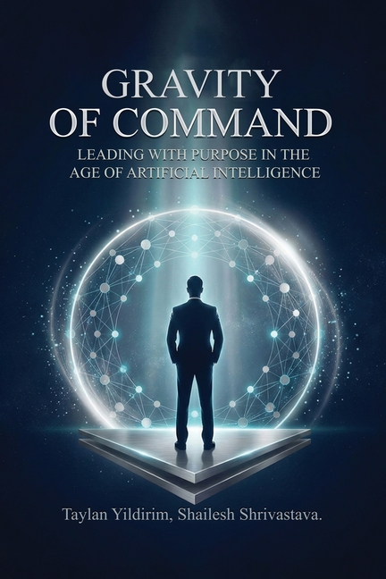 The Gravity of Command: Leading With Purpose in the Age of Artificial Intelligwnce