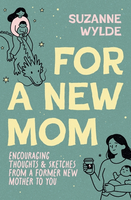 For a New Mom: Encouraging Thoughts & Sketches From a Former New Mother to You